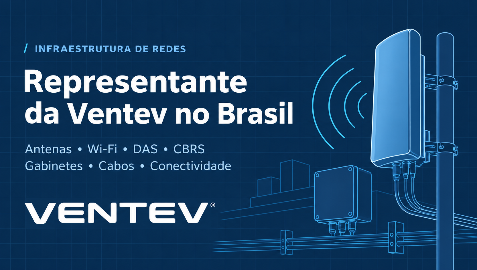 Ventev: antenas, Wi-Fi, DAS, CBRS, gabinetes e conectividade